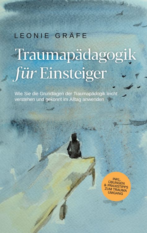 Produktbild: Traumap&auml;dagogik f&uuml;r Einsteiger: Wie Sie die Grundlagen der Traumap&auml;dagogik leich