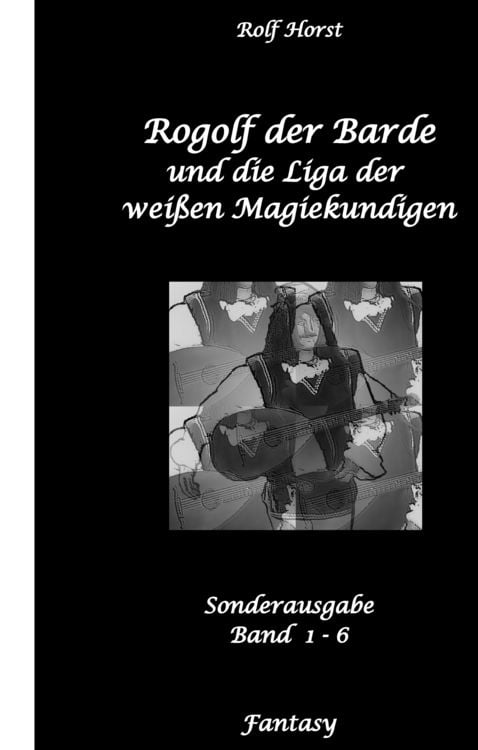 Produktbild: Rogolf der Barde und die Liga der wei&szlig;en Magiekundigen: Live-Rollenspiel, Barde, Magie, Hexen, Silberdolch, Armbrust, Pfeil + Bogen, R&uuml;gen, Externsteine, Harz, Walpurgisnacht, Lost Places, Magier