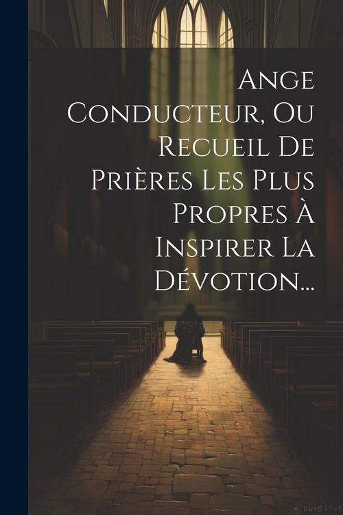 Produktbild: Ange Conducteur, Ou Recueil De Pri&egrave;res Les Plus Propres &Agrave; Inspirer La D&eacute;votion...