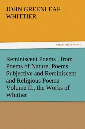 Produktbild: Reminiscent Poems , from Poems of Nature, Poems Subjective and Reminiscent and Religious Poems Volume II., the Works of Whittier