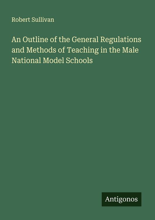Produktbild: An Outline of the General Regulations and Methods of Teaching in the Male National Model Schools