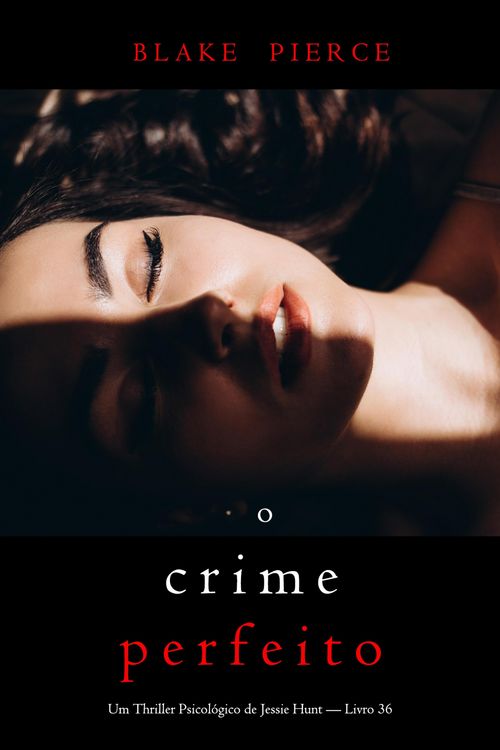 Produktbild: O Crime Perfeito (Um Thriller Psicol&oacute;gico de Jessie Hunt - Livro 36)