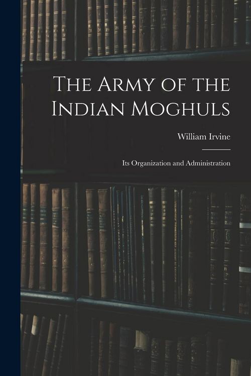 Produktbild: The Army of the Indian Moghuls: Its Organization and Administration