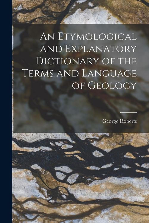 Produktbild: An Etymological and Explanatory Dictionary of the Terms and Language of Geology