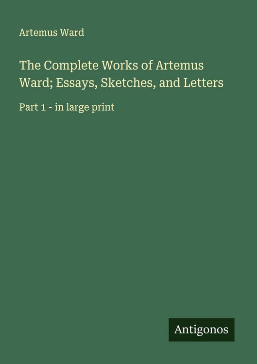 Produktbild: The Complete Works of Artemus Ward; Essays, Sketches, and Letters