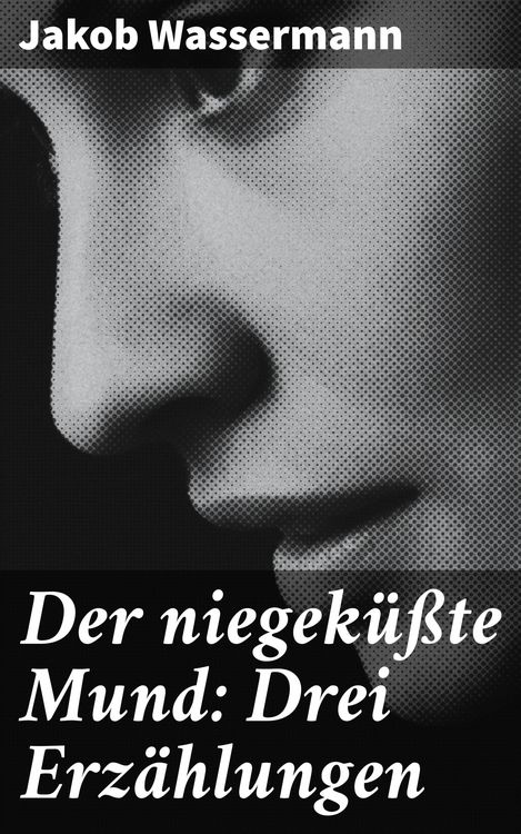 Produktbild: Der niegek&uuml;&szlig;te Mund: Drei Erz&auml;hlungen