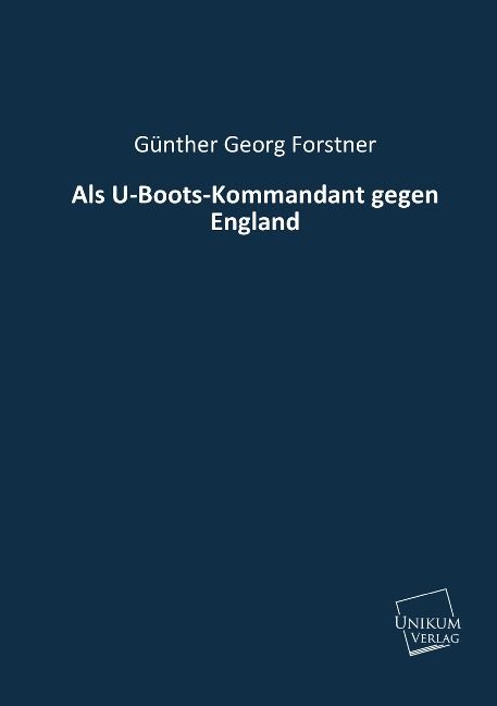 Produktbild: Forstner, G: Als U-Boots-Kommandant gegen England