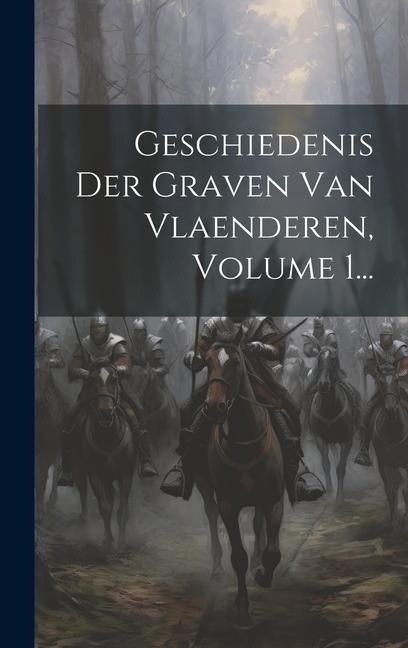 Produktbild: Geschiedenis Der Graven Van Vlaenderen, Volume 1...