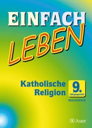 Produktbild: Einfach Leben. Katholische Religion f&uuml;r Realschulen in Bayern. Sch&uuml;lerband 9. Jahrgangsstufe