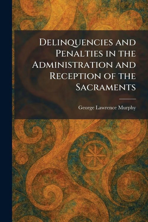 Produktbild: Delinquencies and Penalties in the Administration and Reception of the Sacraments