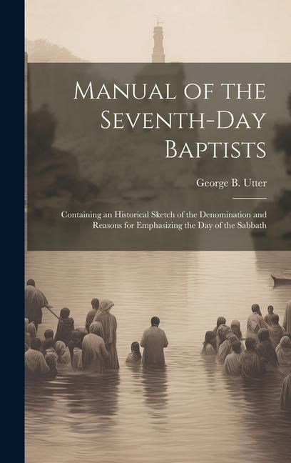 Produktbild: Manual of the Seventh-Day Baptists: Containing an Historical Sketch of the Denomination and Reasons for Emphasizing the Day of the Sabbath