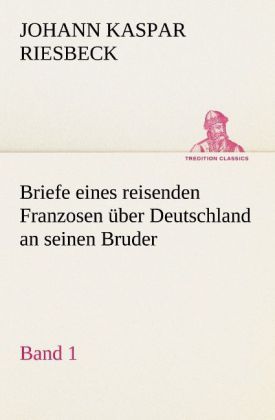 Produktbild: Briefe eines reisenden Franzosen &uuml;ber Deutschland an seinen Bruder - Band 1