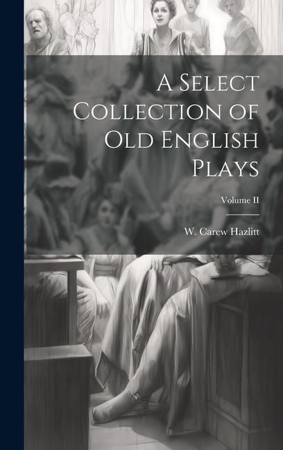 Produktbild: A Select Collection of Old English Plays; Volume II