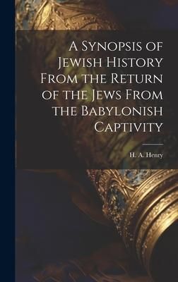 Produktbild: A Synopsis of Jewish History From the Return of the Jews From the Babylonish Captivity