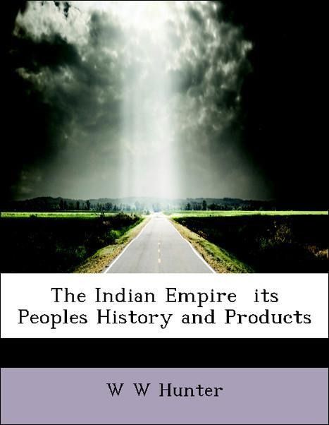 Produktbild: Hunter, W: Indian Empire  its Peoples History and Products