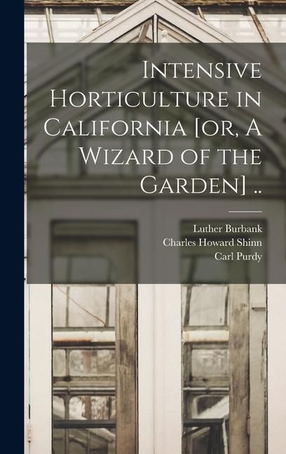 Produktbild: Intensive Horticulture in California [or, A Wizard of the Garden] ..