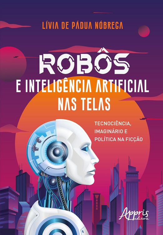 Produktbild: Rob&ocirc;s e Intelig&ecirc;ncia Artificial Nas Telas: Tecnoci&ecirc;ncia, Imagin&aacute;rio e Pol&iacute;tica na Fic&ccedil;&atilde;o