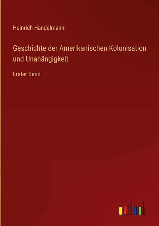 Produktbild: Geschichte der Amerikanischen Kolonisation und Unah&auml;ngigkeit