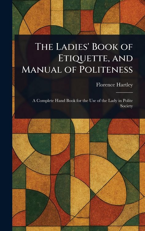 Produktbild: The Ladies' Book of Etiquette, and Manual of Politeness