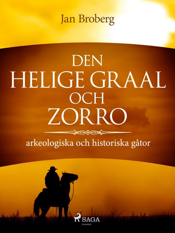 Produktbild: Den heliga Graal och Zorro : arkeologiska och historiska g&aring;tor