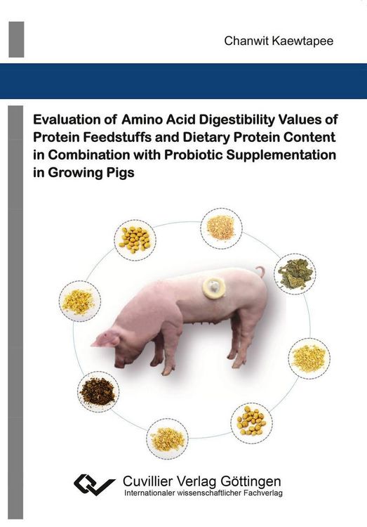 Produktbild: Evaluation of amino acid digestibility values of protein feedstuffs and dietary protein content in combination with probiotic supplementation in growi