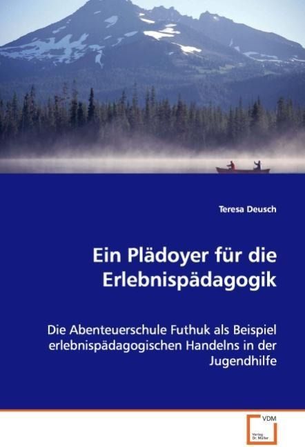 Produktbild: Deusch Teresa: Ein Pl&auml;doyer f&uuml;r die Erlebnisp&auml;dagogik