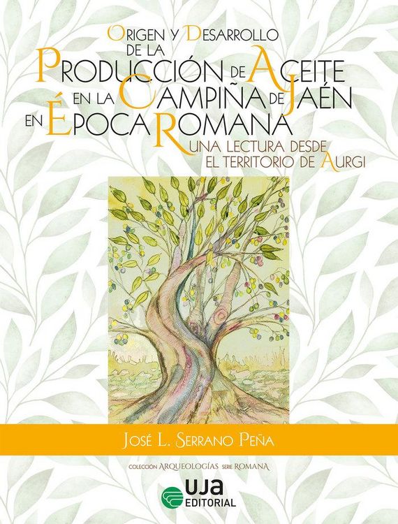 Produktbild: Origen y desarrollo de la producci&oacute;n de aceite en la campi&ntilde;a de Ja&eacute;n en &eacute;poca romana : una lectura desde el territorio de Aurgi