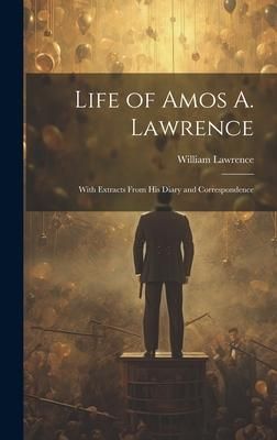 Produktbild: Life of Amos A. Lawrence: With Extracts From His Diary and Correspondence