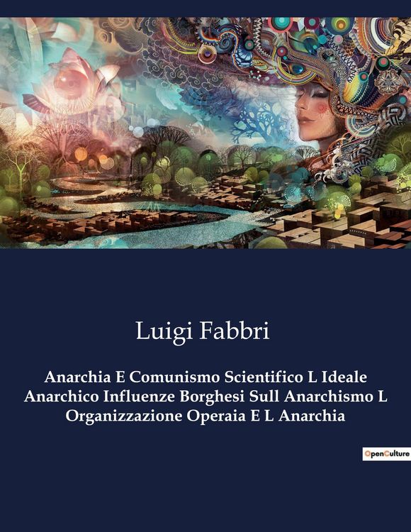 Produktbild: Anarchia E Comunismo Scientifico L Ideale Anarchico Influenze Borghesi Sull Anarchismo L Organizzazione Operaia E L Anarchia
