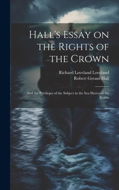 Produktbild: Hall's Essay on the Rights of the Crown: And the Privileges of the Subject in the sea Shores of the Realm