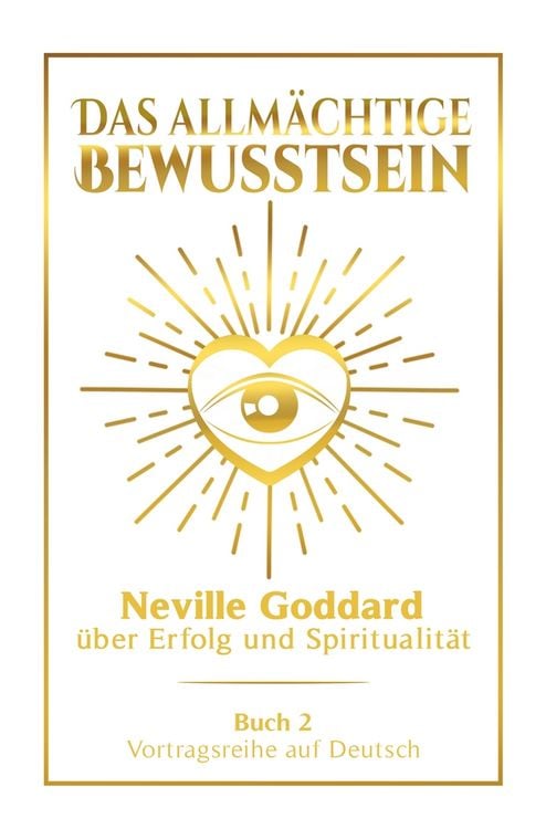 Produktbild: Das allm&auml;chtige Bewusstsein: Neville Goddard &uuml;ber Erfolg und Spiritualit&auml;t - Buch 2 - Vortragsreihe auf Deutsch