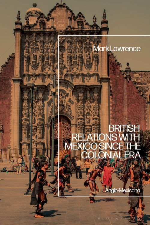 Produktbild: British Relations with Mexico Since the Colonial Era
