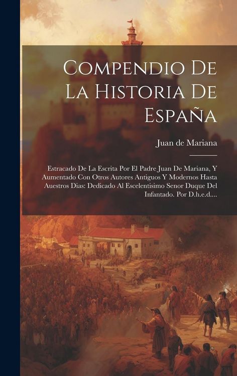 Produktbild: Compendio De La Historia De Espa&ntilde;a: Estracado De La Escrita Por El Padre Juan De Mariana, Y Aumentado Con Otros Autores Antiguos Y Modernos Hasta Aues