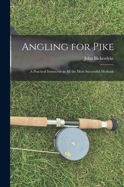 Produktbild: Angling for Pike: A Practical Instructor in All the Most Successful Methods