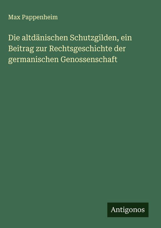 Produktbild: Die altd&auml;nischen Schutzgilden, ein Beitrag zur Rechtsgeschichte der germanischen Genossenschaft
