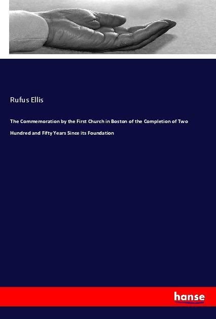 Produktbild: The Commemoration by the First Church in Boston of the Completion of Two Hundred and Fifty Years Since its Foundation