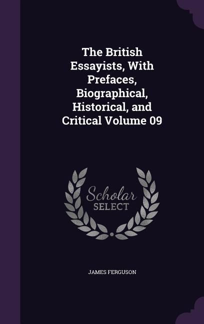 Produktbild: The British Essayists, With Prefaces, Biographical, Historical, and Critical Volume 09