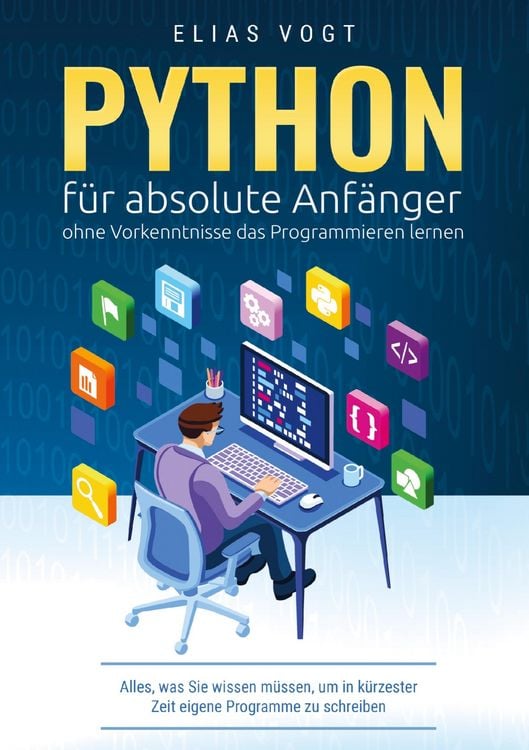 Produktbild: Python f&uuml;r absolute Anf&auml;nger - ohne Vorkenntnisse das Programmieren lernen