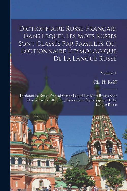 Produktbild: Dictionnaire Russe-Fran&ccedil;ais: Dans Lequel Les Mots Russes Sont Class&eacute;s Par Familles; Ou, Dictionnaire &Eacute;tymologique De La Langue Russe: Dictionnaire