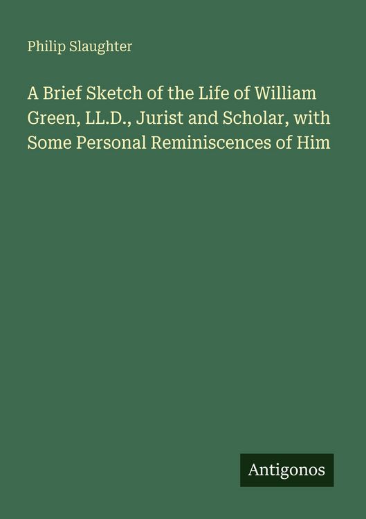 Produktbild: A Brief Sketch of the Life of William Green, LL.D., Jurist and Scholar, with Some Personal Reminiscences of Him