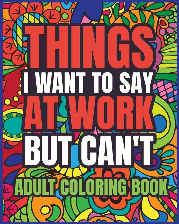 Produktbild: Things I Want to Say at Work But Can't Adult Coloring Book