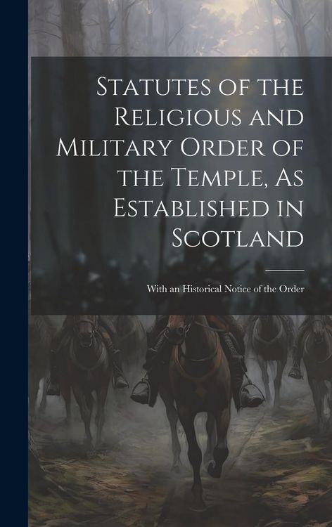 Produktbild: Statutes of the Religious and Military Order of the Temple, As Established in Scotland: With an Historical Notice of the Order
