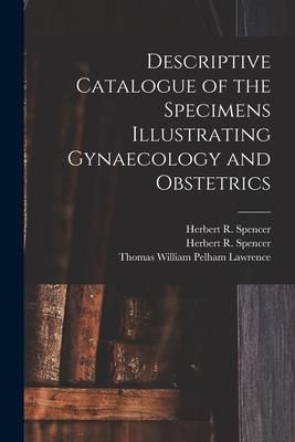 Produktbild: Descriptive Catalogue of the Specimens Illustrating Gynaecology and Obstetrics