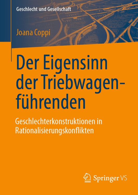 Produktbild: Der Eigensinn der Triebwagenf&uuml;hrenden &ndash; Geschlechterkonstruktionen in Rationalisierungskonflikten
