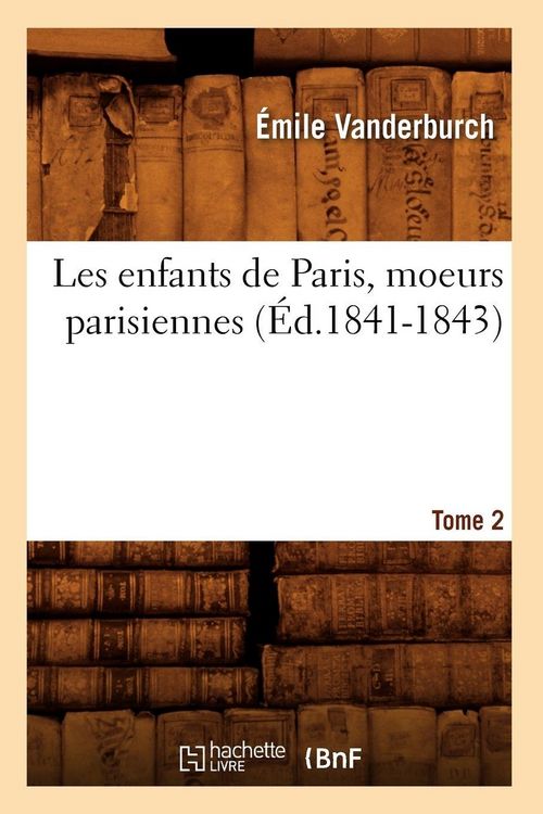 Produktbild: Les enfants de Paris, moeurs parisiennes. Tome 2 (&Eacute;d.1841-1843)