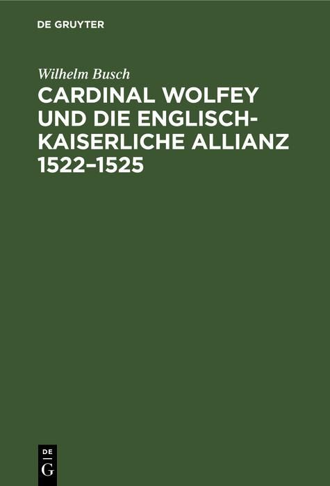 Produktbild: Cardinal Wolfey und die englisch-kaiserliche Allianz 1522-1525