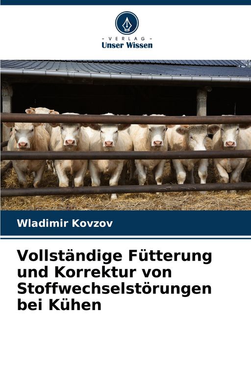 Produktbild: Vollst&auml;ndige F&uuml;tterung und Korrektur von Stoffwechselst&ouml;rungen bei K&uuml;hen
