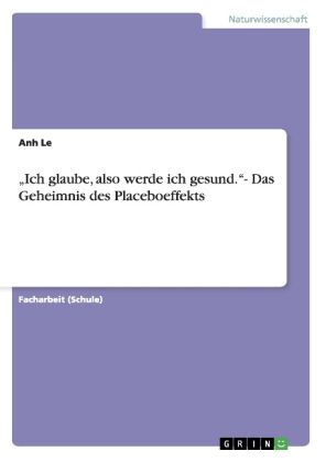 Produktbild: "Ich glaube, also werde ich gesund."- Das Geheimnis des Placeboeffekts