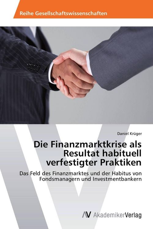 Produktbild: Die Finanzmarktkrise als Resultat habituell verfestigter Praktiken