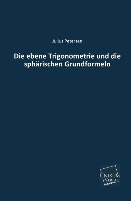 Produktbild: Petersen, J: Die ebene Trigonometrie und die sph&auml;rischen Gru